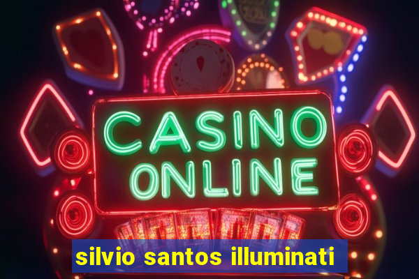 silvio santos illuminati